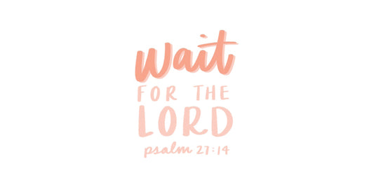 Wait for the Lord